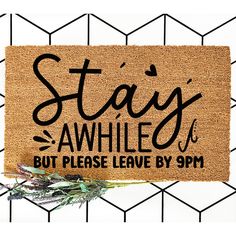 a door mat that says stay awhile but please leave by 9pm