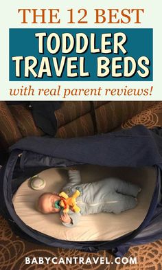 a baby laying in a bag with the title, the 12 best todder travel beds with real parent review