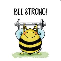 a cartoon bee lifting a barbell with the words,'be strong '