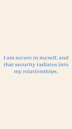 an image with the words i am secure in myself and that security radiates into my