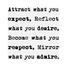 a black and white quote with the words attract what you expect, reflect what you desired