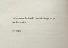 an open book with a black and white quote on the page, which reads'a break on the inside doesn't always show on the outside '