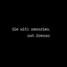 the words die with memories, not dreams are written in white on a black background