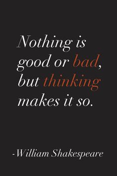 william shakespeare quote about nothing is good or bad, but thinking makes it so