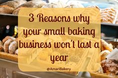 breads and pastries in baskets with the words 3 reason why your small baking business won't last a year