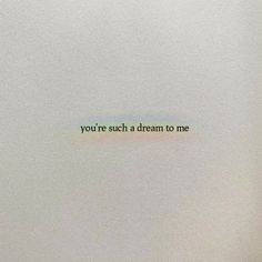 the words you're such a dream to me written on a piece of paper