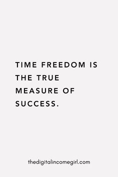 a quote that reads, time freedom is the true measure of successs