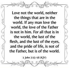 a quote with the words love not the world, whether the things that are in the world