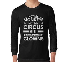 Slim fit, crew neck t-shirt with long sleeves and ribbed cuffs. Solid colors are 100% cotton, heather colors are cotton blend. Range of colors available, with the option to print on front or back. Size range S-2XL, suitable for men and women. Not my Circus not my Monkeys But I Definitely know the Clowns Clown Quotes, Not My Circus, Senior Year, Monkeys, Circus, Long Sleeve T Shirt, Neck T Shirt, Solid Colors, Coco