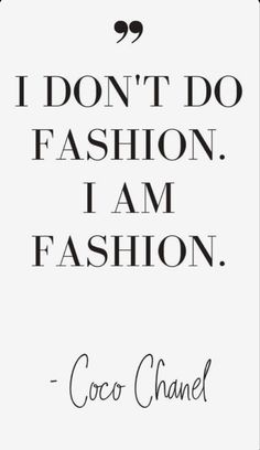 a quote that says i don't do fashion, i am fashion coco chanel