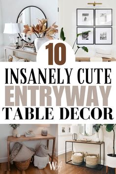 the top ten items that are on display in this entryway table decor page, with text overlay reading 10 insanely cute entry way table decor