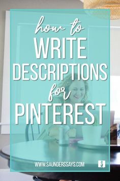 a woman sitting at a table with the words how to write descriptions for pinterest