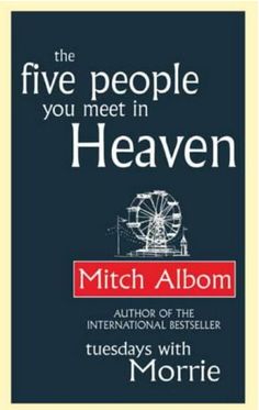 the five people you meet in heaven by mitch albom, author of the international best seller