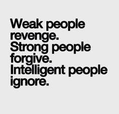 a black and white photo with the words weak people, strong people, intelligent people ignore