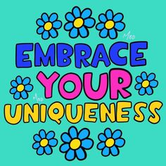 the words embrace your uniqueness are painted on a blue background with flowers and daisies