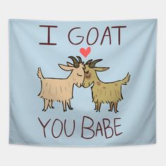 two goats with i love goat you babe written on the front and back of them