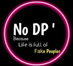 a neon sign that says no dp because life is full of fake people