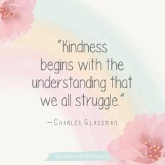 pink flowers with a quote from charles glassman about kindness begins with the underhanding that we all struggle