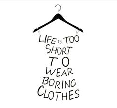 a hanger that says life is too short to wear boring clothes