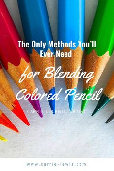 colored pencils with the words, the only method you'll ever need for blending colored pencils