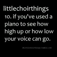 a black and white photo with the words littlechortings 10 if you've used a piano to see how high up or how low your voice can go