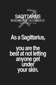 a black and white photo with the words sagittarius as a sagittatus, you are the best at not letting anyone get under your skin