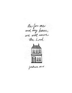 a drawing of a house with the words as for me and my house, we will serve the lord