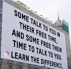 there is a large sign that says some talk to you in their free time and some free their time to talk to you learn the differences