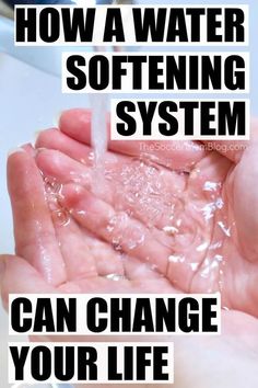 a person washing their hands with soap and water in the background text reads, how a water softening system can change your life