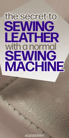 the secret to sewing leather with a normal sewing machine