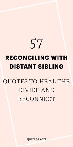 Reconciling with Distant Sibling Quotes to Heal the Divide and Reconnect Quotes To Heal, It Hurts