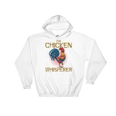 Chicken Whisperer Hoodie, The Chicken Whispere Hoodie, Chicken Whisperer, Chicken Whisperer Hooded Sweatshirt