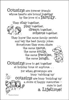 a poem written in black and white with the words, couisins are forever friends whose hearts are bound together by the love of a family