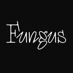 the word funguss written in white ink on a black background with handwritten lettering