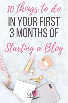 the top ten things to do in your first 3 months of starting a blog