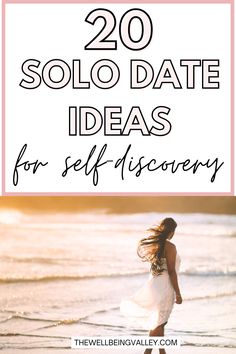 a woman walking on the beach with text overlay reading 20 solo date ideas for self discovery