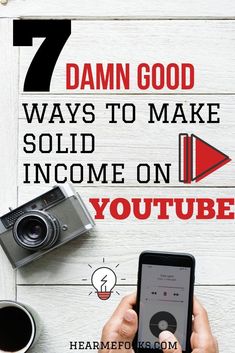 someone holding an iphone with the text 7 damn good ways to make solid income on youtube