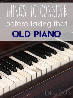 an old piano with the words things to consider before taking that old piano