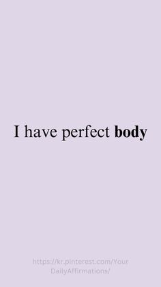 the words i have perfect body are in black and white on a purple background,