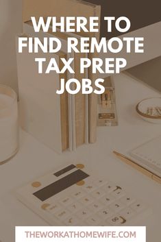 the words where to find remote tax prep jobs on top of a desk next to a calculator