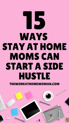 the words 15 ways to stay at home moms can start a side hustle