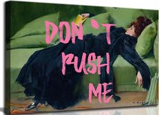 a painting with the words don't push me on it and a woman in a black dress