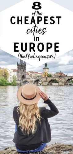 a woman sitting on the edge of a river with her back to the camera and text overlay reads 8 cheapest cities in europe that pe