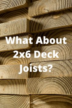 stacked logs with the words what about 2x6 deck joists?