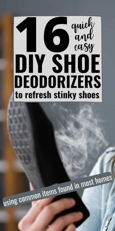 a woman holding up a sign that says 16 quick and easy diy shoe deodorizers to refresh stinky shoes