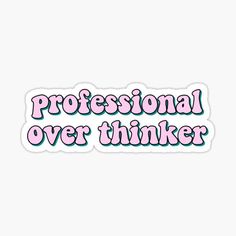 the words professional over thinker are in pink and blue on a white sticker