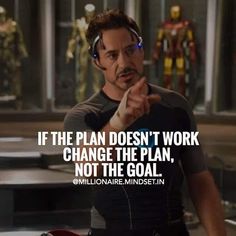 iron man pointing at the camera with a caption that reads if the plan doesn't work change the plan, not the goal