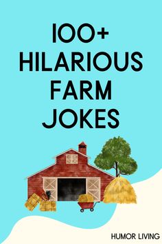 the cover of 100 + hilarious farm jokes by humor living, with an illustration of a barn and hay bales