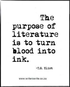 the purpose of literature is to turn blood into ink