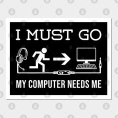 a sticker that says i must go my computer needs me